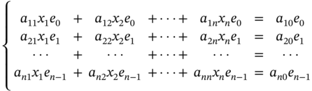 StartLayout Enlarged left-brace 1st Row 1st Column a 11 x 1 e 0 2nd Column plus 3rd Column a 12 x 2 e 0 4th Column plus midline-horizontal-ellipsis plus 5th Column a Subscript 1 n Baseline x Subscript n Baseline e 0 6th Column equals 7th Column a 10 e 0 2nd Row 1st Column a 21 x 1 e 1 2nd Column plus 3rd Column a 22 x 2 e 1 4th Column plus midline-horizontal-ellipsis plus 5th Column a Subscript 2 n Baseline x Subscript n Baseline e 1 6th Column equals 7th Column a 20 e 1 3rd Row 1st Column midline-horizontal-ellipsis 2nd Column plus 3rd Column midline-horizontal-ellipsis 4th Column plus midline-horizontal-ellipsis plus 5th Column midline-horizontal-ellipsis 6th Column equals 7th Column midline-horizontal-ellipsis 4th Row 1st Column a Subscript n Baseline 1 Baseline x 1 e Subscript n minus 1 2nd Column plus 3rd Column a Subscript n Baseline 2 Baseline x 2 e Subscript n minus 1 4th Column plus midline-horizontal-ellipsis plus 5th Column a Subscript n n Baseline x Subscript n Baseline e Subscript n minus 1 6th Column equals 7th Column a Subscript n Baseline 0 Baseline e Subscript n minus 1 EndLayout