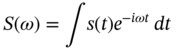 upper S left-parenthesis omega right-parenthesis equals integral s left-parenthesis t right-parenthesis e Superscript minus i omega t Baseline d t