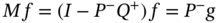 upper M f equals left-parenthesis upper I minus upper P Superscript minus Baseline upper Q Superscript plus Baseline right-parenthesis f equals upper P Superscript minus Baseline g