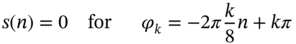 s left-parenthesis n right-parenthesis equals 0 for phi Subscript k Baseline equals minus 2 pi StartFraction k Over 8 EndFraction n plus k pi