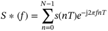 upper S asterisk left-parenthesis f right-parenthesis equals sigma-summation Underscript n equals 0 Overscript upper N minus 1 Endscripts s left-parenthesis italic n upper T right-parenthesis e Superscript minus normal j Baseline 2 italic pi fnT