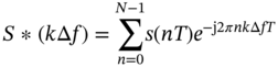 upper S asterisk left-parenthesis k normal upper Delta f right-parenthesis equals sigma-summation Underscript n equals 0 Overscript upper N minus 1 Endscripts s left-parenthesis italic n upper T right-parenthesis e Superscript minus normal j Baseline 2 pi italic n k normal upper Delta italic fT