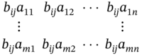 StartLayout 1st Row 1st Column b Subscript italic i j Baseline a 11 2nd Column b Subscript italic i j Baseline a 12 3rd Column midline-horizontal-ellipsis 4th Column b Subscript italic i j Baseline a Subscript 1 n 2nd Row 1st Column vertical-ellipsis 2nd Column Blank 3rd Column Blank 4th Column vertical-ellipsis 3rd Row 1st Column b Subscript italic i j Baseline a Subscript m Baseline 1 2nd Column b Subscript italic i j Baseline a Subscript m Baseline 2 3rd Column midline-horizontal-ellipsis 4th Column b Subscript italic i j Baseline a Subscript italic m n EndLayout