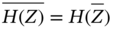 ModifyingAbove upper H left-parenthesis upper Z right-parenthesis With bar equals upper H left-parenthesis upper Z overbar right-parenthesis