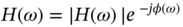 upper H left-parenthesis omega right-parenthesis equals vertical-bar upper H left-parenthesis omega right-parenthesis vertical-bar e Superscript minus italic j phi left-parenthesis omega right-parenthesis