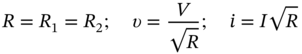 upper R equals upper R 1 equals upper R 2 semicolon upsilon equals StartFraction upper V Over StartRoot upper R EndRoot EndFraction semicolon i equals upper I StartRoot upper R EndRoot