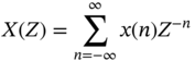 upper X left-parenthesis upper Z right-parenthesis equals sigma-summation Underscript n equals minus infinity Overscript infinity Endscripts x left-parenthesis n right-parenthesis upper Z Superscript negative n