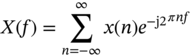 upper X left-parenthesis f right-parenthesis equals sigma-summation Underscript n equals minus infinity Overscript infinity Endscripts x left-parenthesis n right-parenthesis e Superscript minus normal j Baseline 2 Baseline Superscript pi italic n f