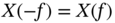 upper X left-parenthesis negative f right-parenthesis equals ModifyingAbove upper X left-parenthesis f right-parenthesis With bar