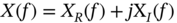 upper X left-parenthesis f right-parenthesis equals upper X Subscript upper R Baseline left-parenthesis f right-parenthesis plus j normal upper X Subscript upper I Baseline left-parenthesis f right-parenthesis