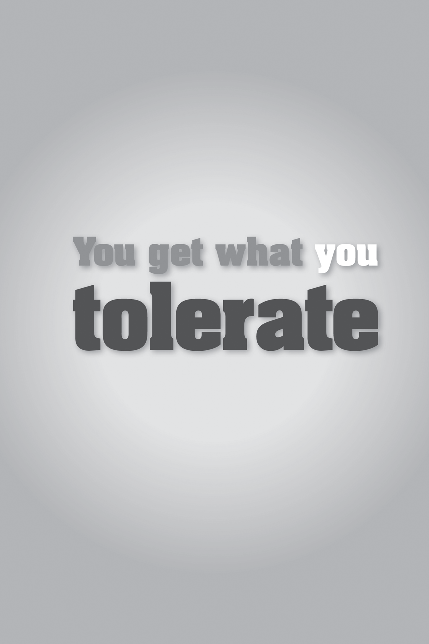 Title: You get what you tolerate