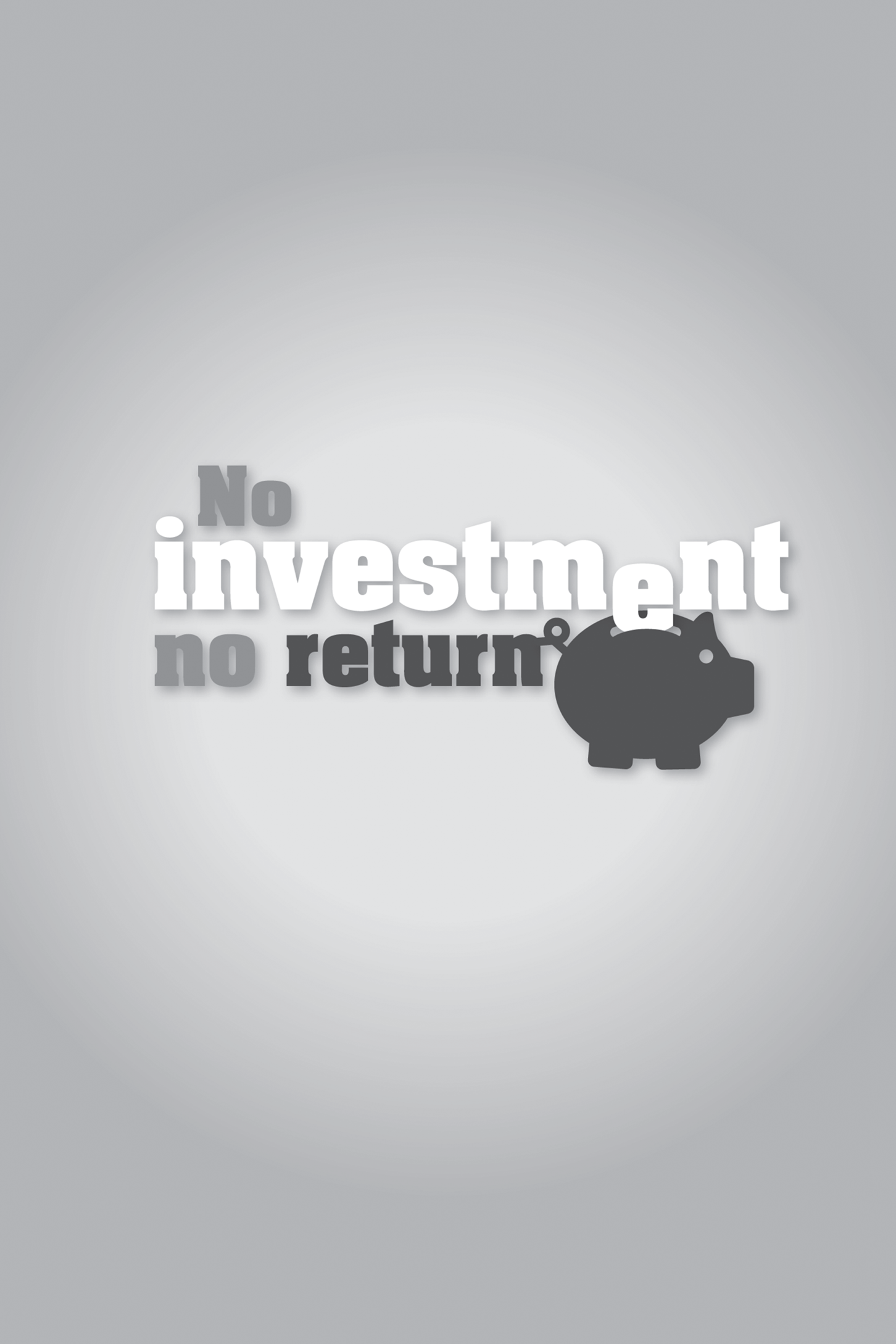 Title: No investment, no return