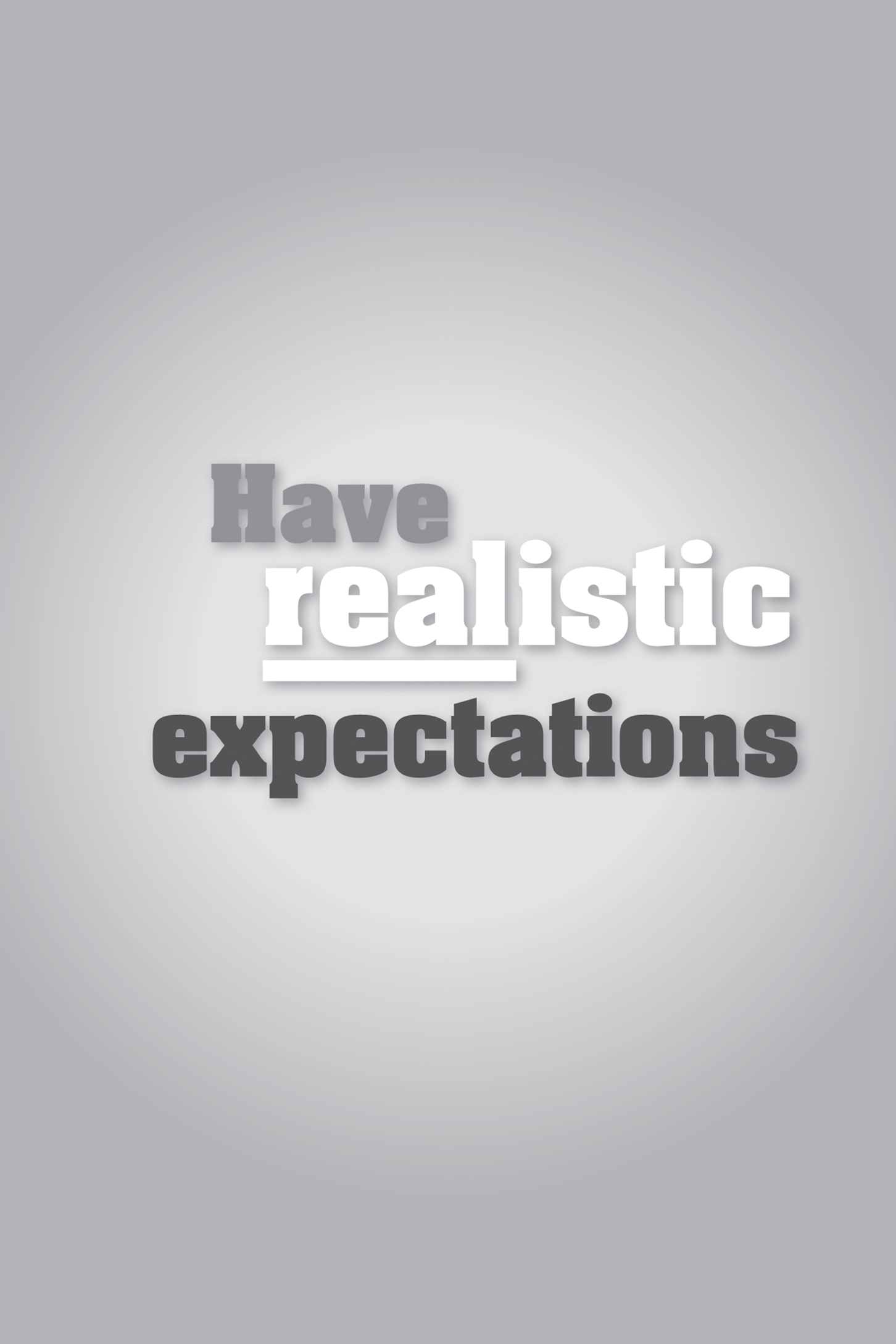 Title: Have realistic expectations