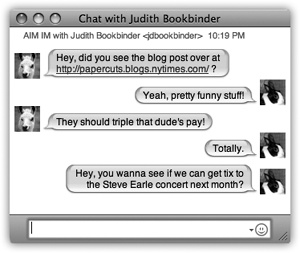 As you chat, your comments always appear on the right. If you haven’t yet created a custom icon, you’ll look like a blue globe or an AOL running man. You can choose a picture for yourself either in your own Address Book card or right in iChat. And Web links your pals paste into messages are perfectly clickable—your Web browser leaps right up to take you to the site your friend has shared.