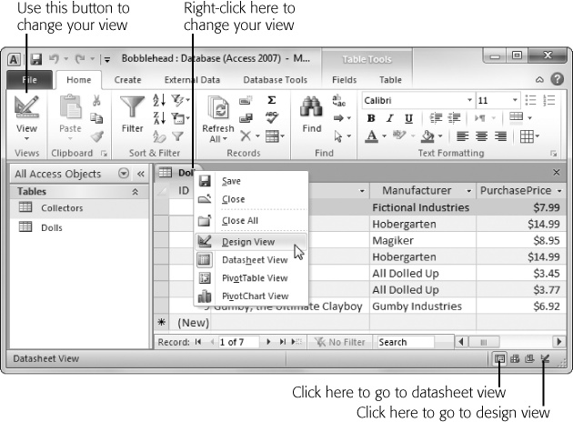 Right-click the tab name to see this menu. You can switch to Design view (choose Design View) and back again (choose Datasheet View). Alternatively, you can use the tiny view buttons in the windowâs bottom-right corner to jump back and forth. (Donât worry about the other two view buttons. Youâll use those to analyze your data in a pivot table, as described in Chapter 9.)