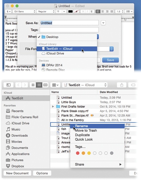 There are some useful tricks in the Open and Save boxes that might not occur to you.First, you can open or save a document directly to or from your iCloud Drive, of course (page 211). But certain anointed apps, like TextEdit and Pages, have special folders of their own on your iCloud Drive, named after themselves. When you save or open, you can choose either this special folder or your iCloud Drive in general (top).Second, you can rename a document right in the Open box’s list of files (bottom). Just right-click (or two-finger click) its name; from the shortcut menu, choose Rename.Who knew?