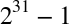 2 Superscript 31 Baseline minus 1