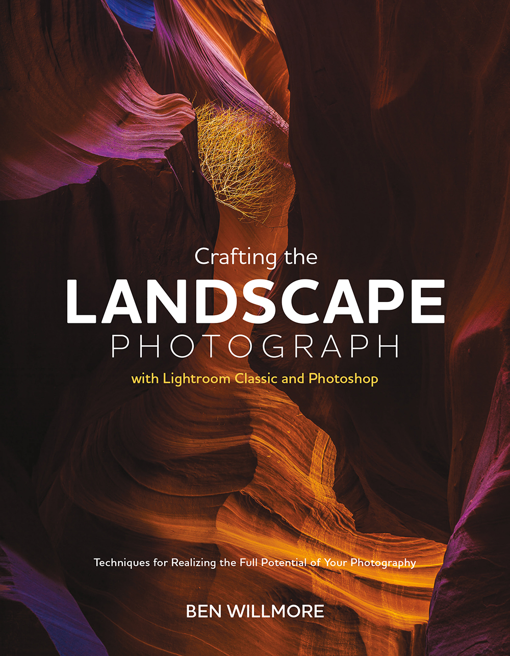 Cover: Crafting the Landscape Photograph with Lightroom Classic and Photoshop: Techniques for Realizing the Full Potential of Your Photography by Ben Willmore