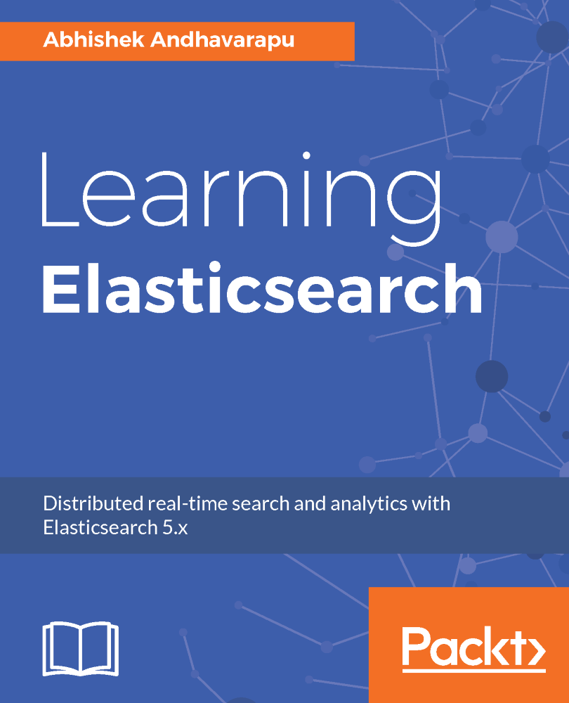 Learning Elasticsearch - Learning Elasticsearch [Book]