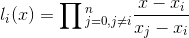 {l_i}(x) = \prod {_{j = 0,j \ne i}^n\frac{{x - {x_i}}}{{{x_j} - {x_i}}}}