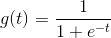 g(t) = \frac{1}{{1 + {e^{ - t}}}}