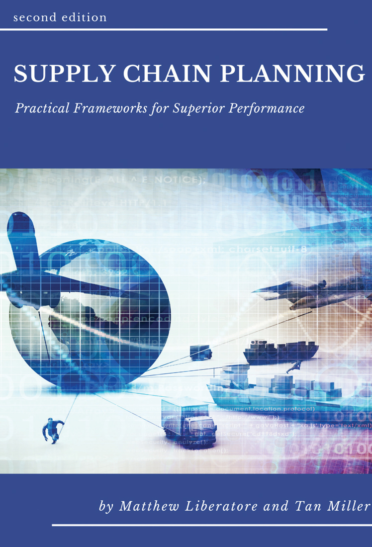 Supply Chain Planning, Practical Frameworks for Superior Performance, Second Edition by Matthew J. Liberatore, Tan Miller