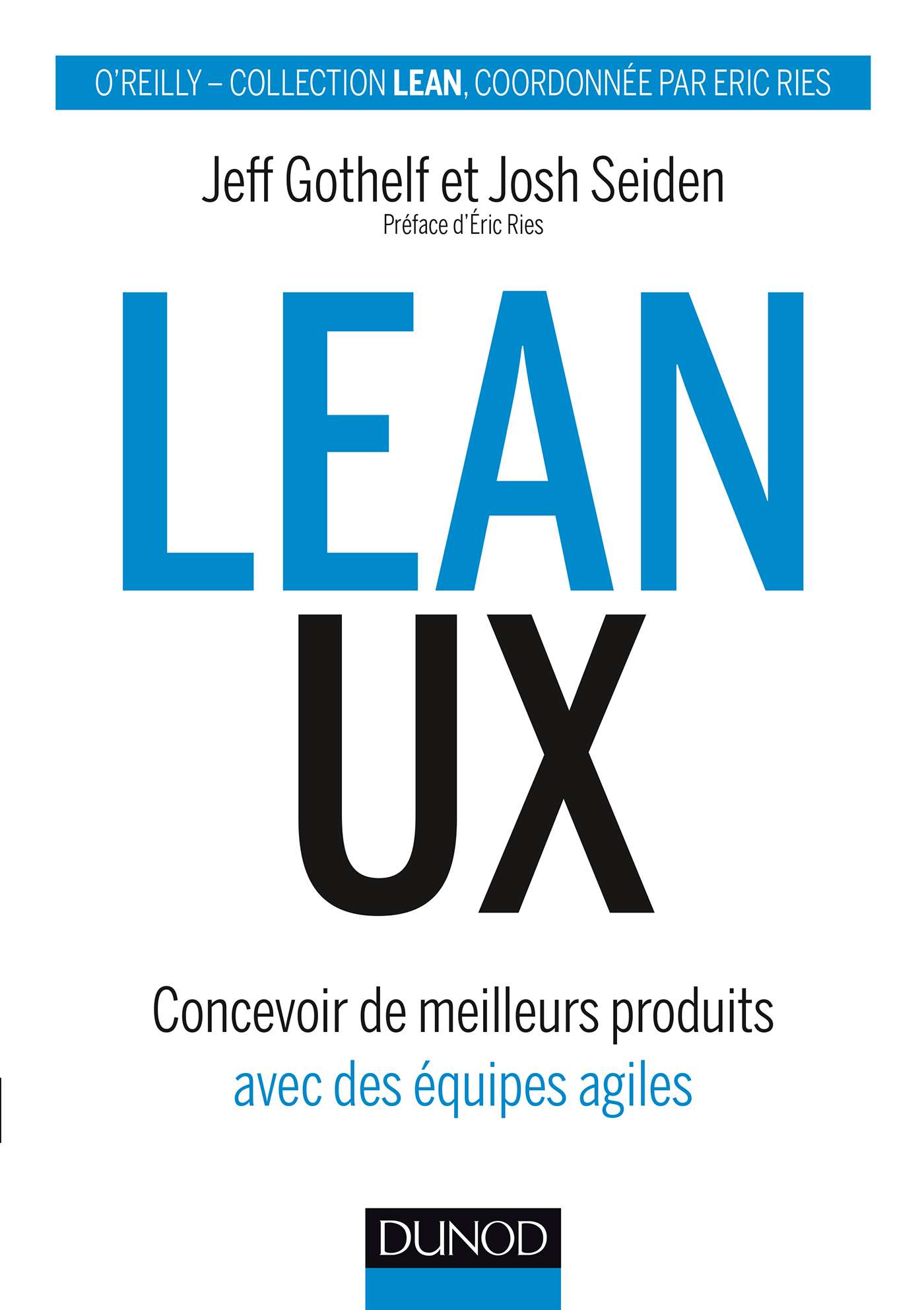 Couverture : Gothelf Jeff, Seiden Josh, Ries Eric, Nogier Jean-François, Maniez Dominique, Lean UX (Concevoir des produits meilleurs avec des équipes agiles), Dunod