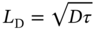 upper L Subscript normal upper D Baseline equals StartRoot upper D tau EndRoot