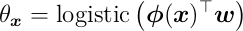 \theta_{\boldsymbol{x}} = \mathord{\mathrm{logistic}}\left(\boldsymbol{\phi}(\boldsymbol{x})^\top\boldsymbol{w}\right)