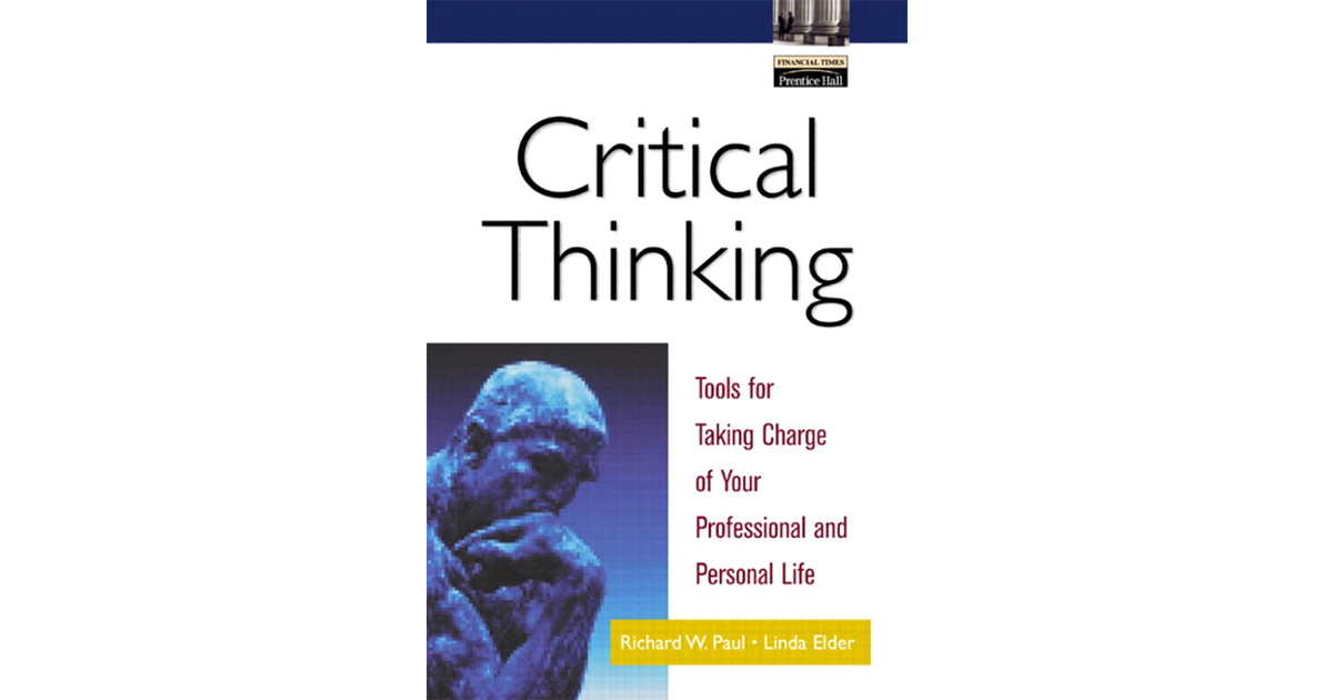 Critical Thinking: Tools For Taking Charge Of Your Professional And ...