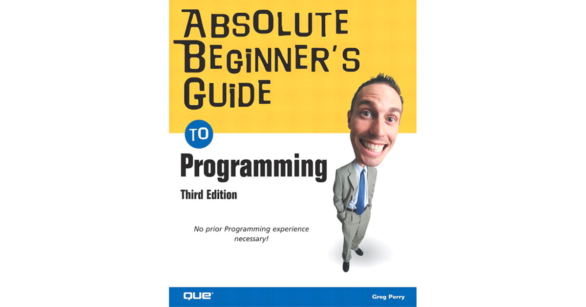 Absolute Beginner's Guide To Programming, Third Edition[Book]