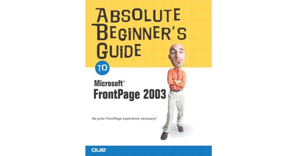 Absolute Beginners Guide To Microsoft® Office Frontpage® 2003 Book