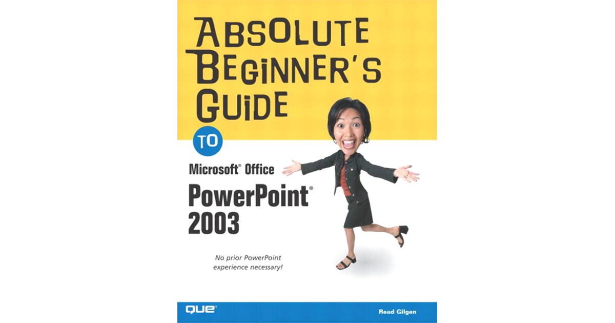 Absolute Beginners Guide To Microsoft® Office Powerpoint® 2003 Book