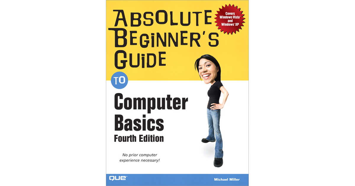 Absolute Beginner’s Guide To Computer Basics, Fourth Edition[Book]