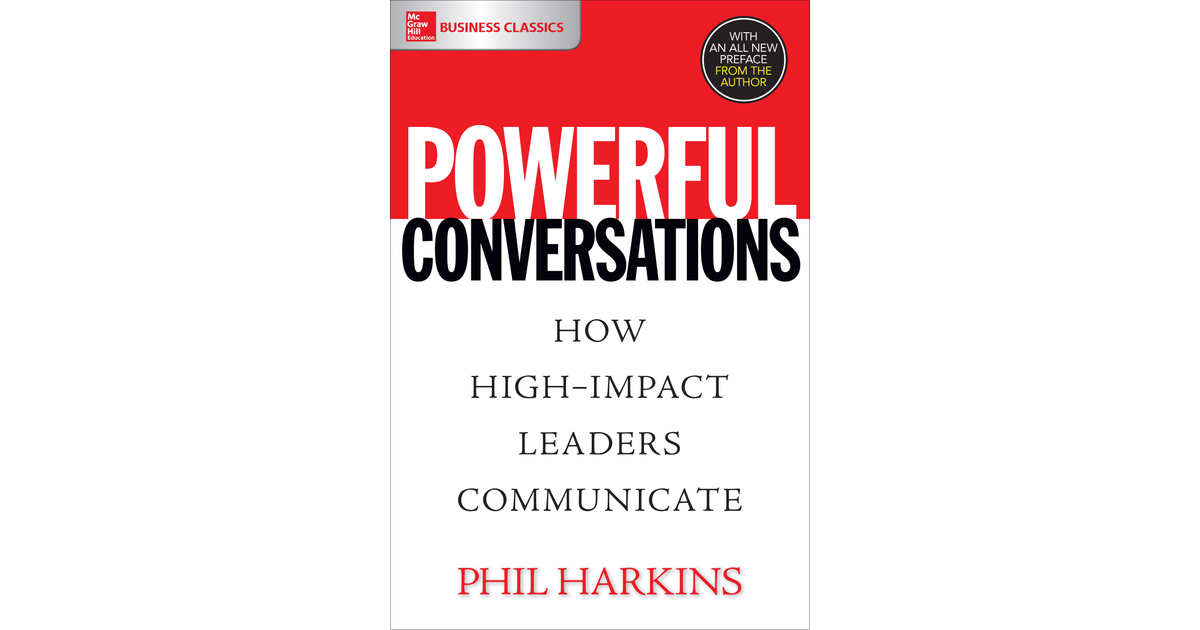 Powerful Conversations: How High Impact Leaders Communicate [Book]