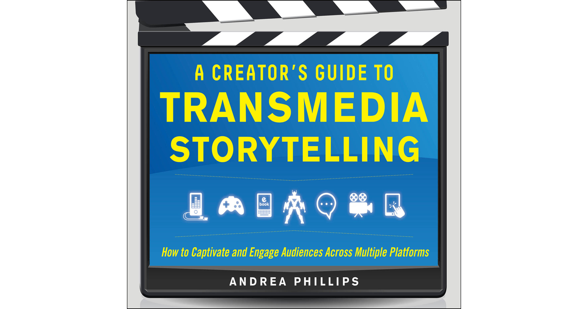 A Creator's Guide To Transmedia Storytelling: How To Captivate And ...