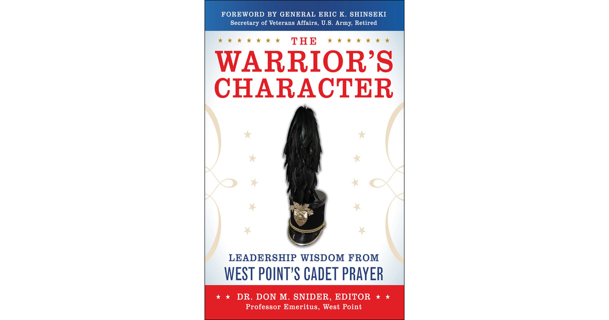 The Warrior’s Character: Leadership Wisdom From West Point’s Cadet ...