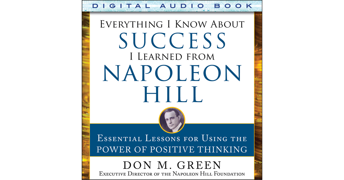 Everything I Know About Success I Learned from Napoleon Hill: Essential ...