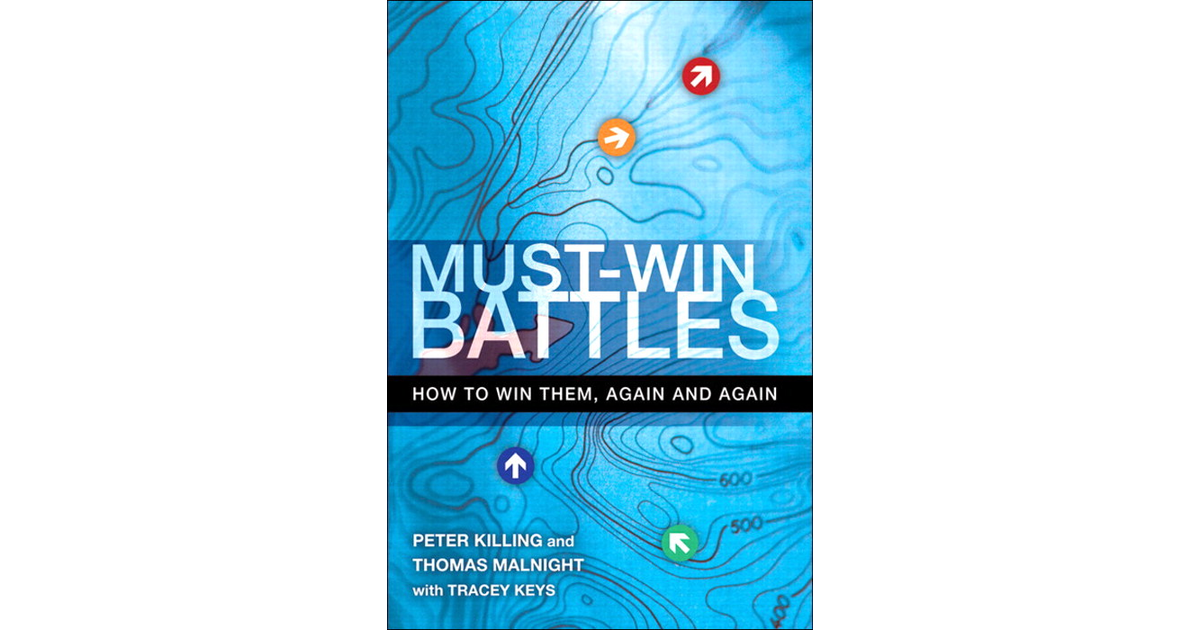 Must-Win Battles: How to Win Them, Again and Again[Book]