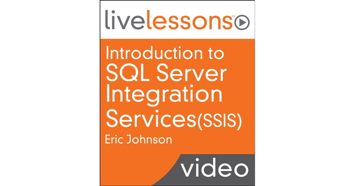 Introduction To Sql Server Integration Services Ssis Livelessons Video Training Getting 2095