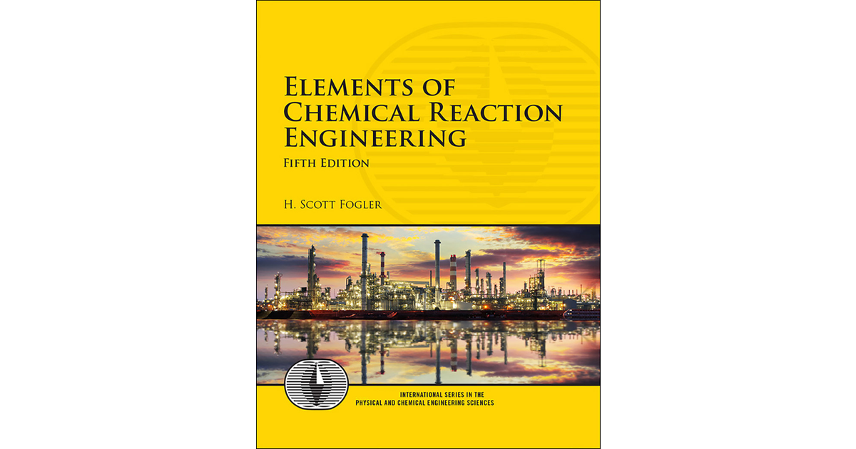 Elements Of Chemical Reaction Engineering, 5th Edition[Book]