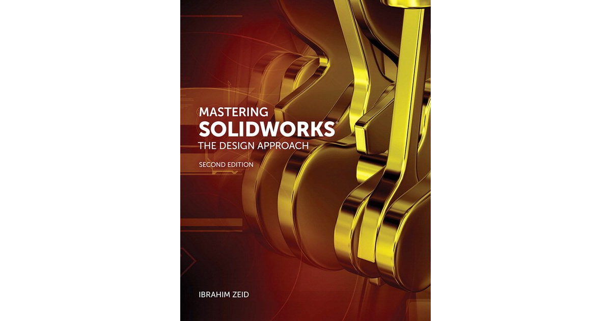 Mastering SolidWorks®: The Design Approach, Second Edition[Book]