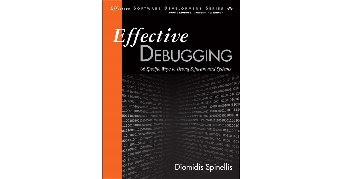 Effective Debugging: 66 Specific Ways To Debug Software And Systems[Book]