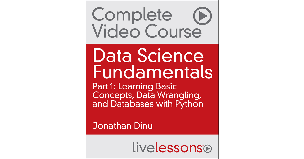 Data Science Fundamentals Part 1: Learning Basic Concepts, Data Wrangling,  and Databases with Python [Video]