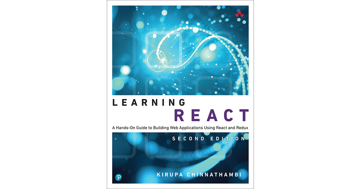 Learning React: A Hands-On Guide To Building Web Applications Using ...