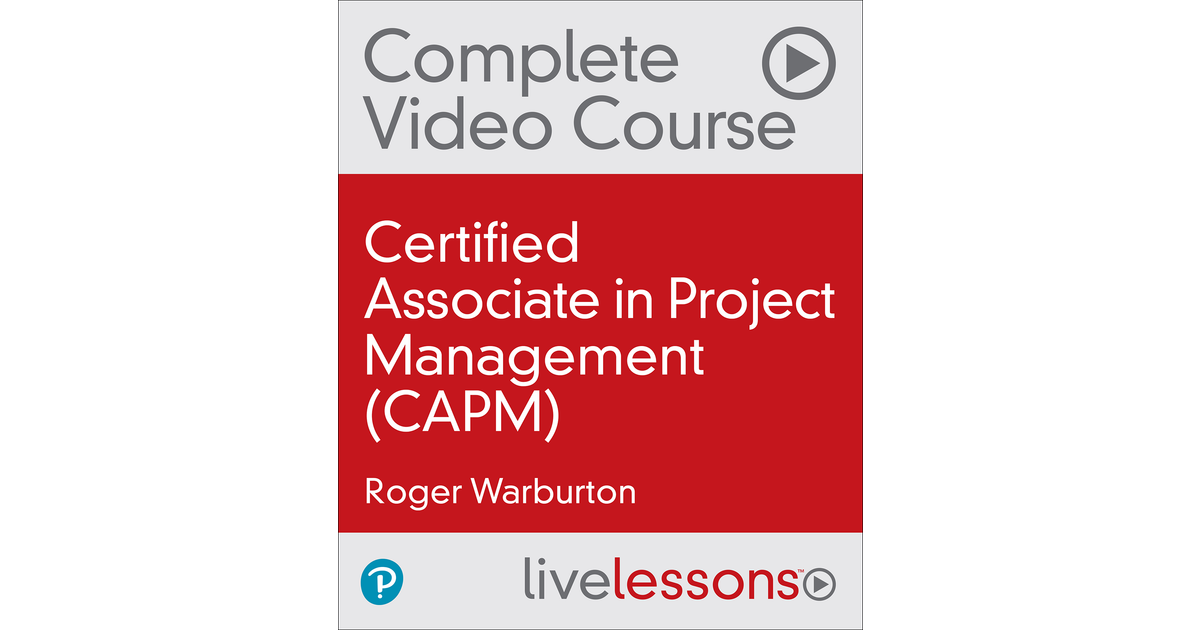 Certified Associate In Project Management (CAPM)® Exam [Video]