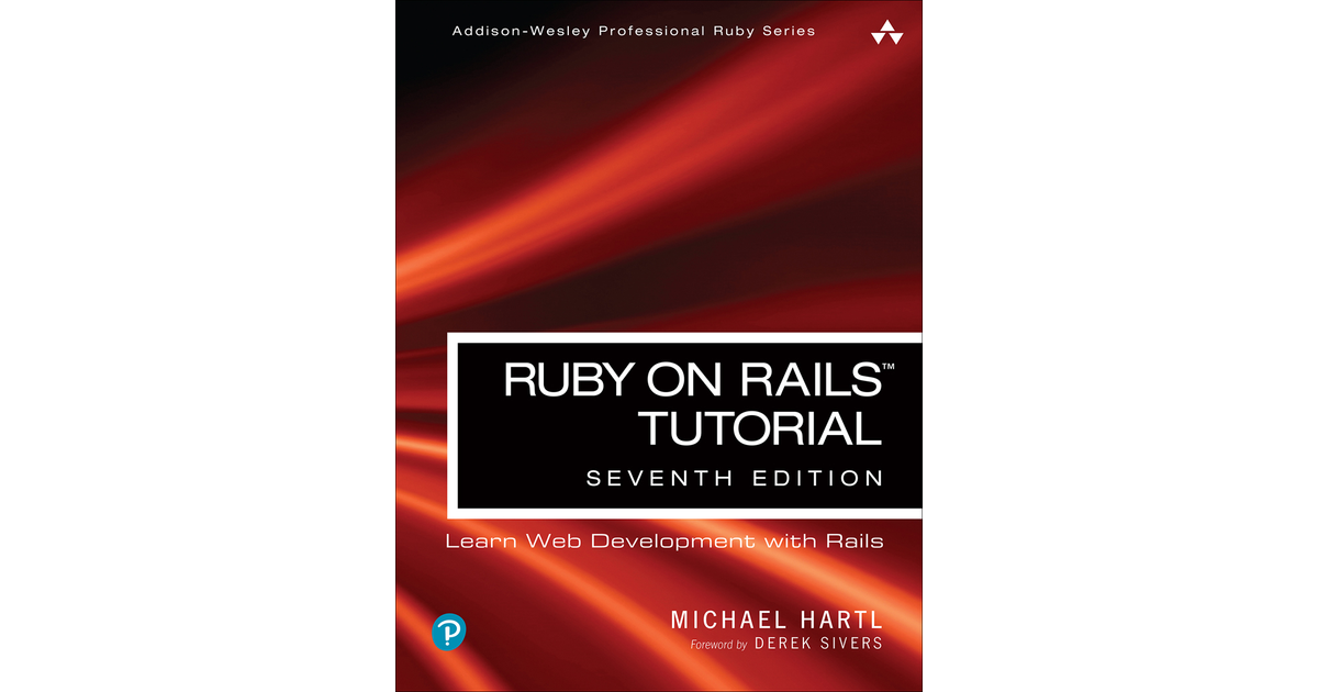 Ruby On Rails Tutorial: Learn Web Development With Rails, 7th Edition[Book]