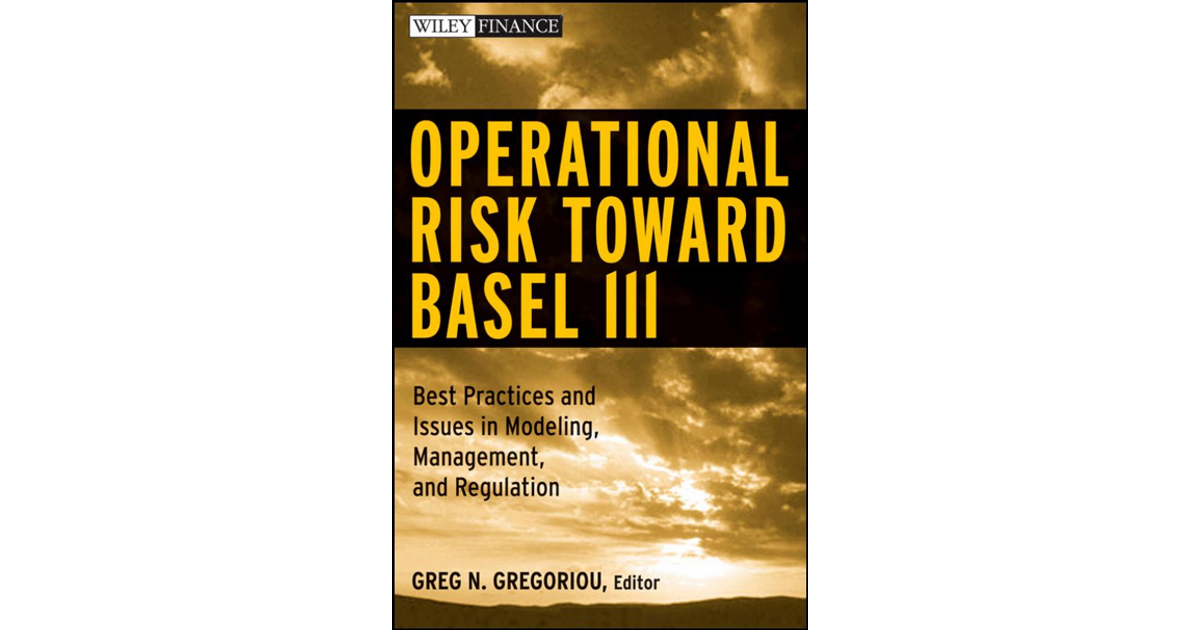 Operational Risk toward Basel III: Best Practices and Issues in ...