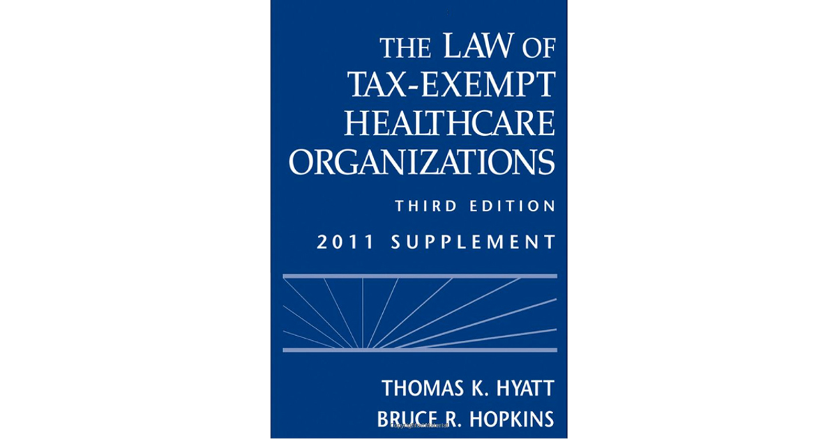 The Law Of Tax-Exempt Healthcare Organizations, 3rd Edition[Book]