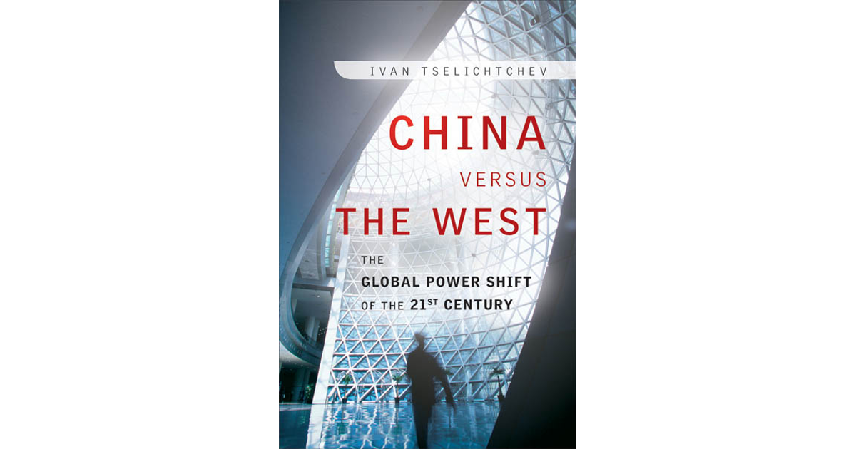 China Versus The West: The Global Power Shift Of The 21st Century [Book]